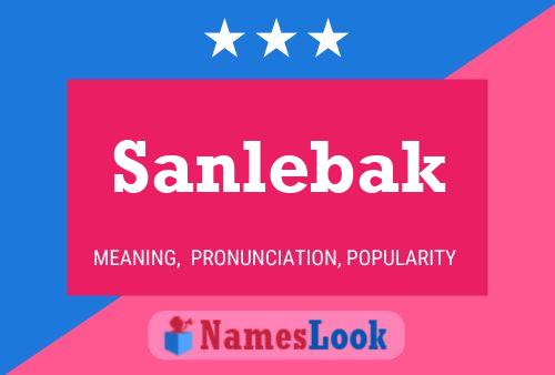 Sanlebak Namensposter