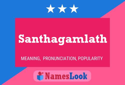 Santhagamlath Namensposter