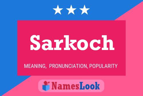 Sarkoch Namensposter