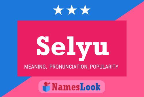 Selyu Namensposter