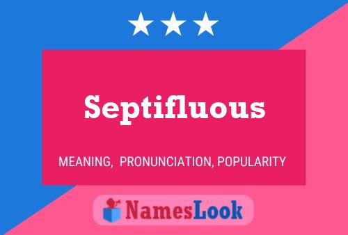 Septifluous Namensposter