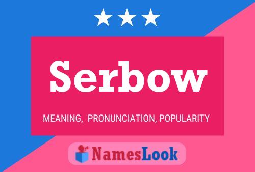 Serbow Namensposter