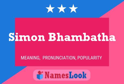 Simon Bhambatha Namensposter