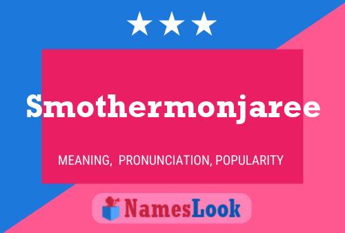 Smothermonjaree Namensposter