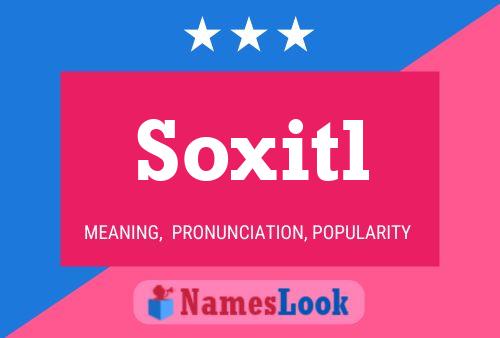 Soxitl Namensposter