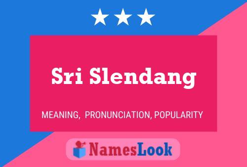 Sri Slendang Namensposter