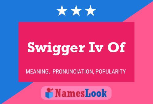 Swigger Iv Of Namensposter