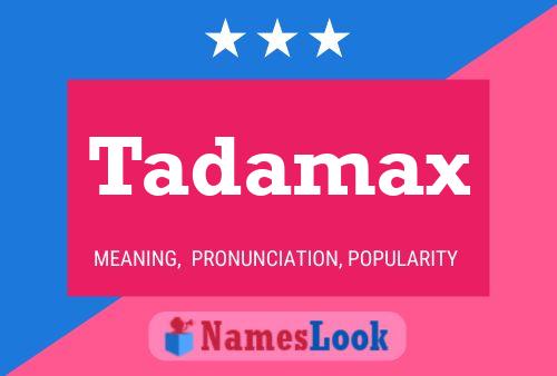 Tadamax Namensposter