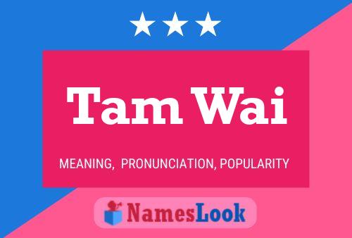 Tam Wai Namensposter