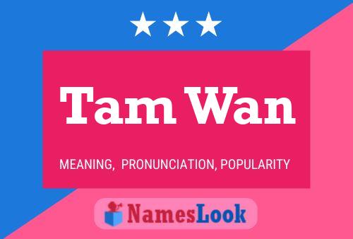 Tam Wan Namensposter