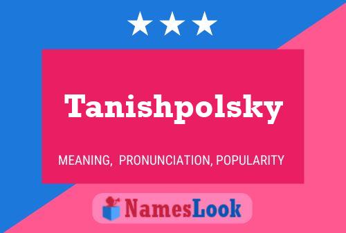 Tanishpolsky Namensposter