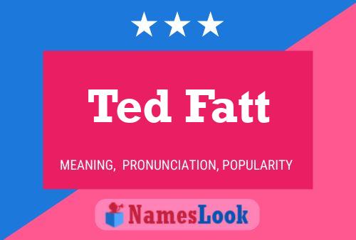 Ted Fatt Namensposter