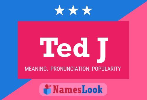 Ted J Namensposter