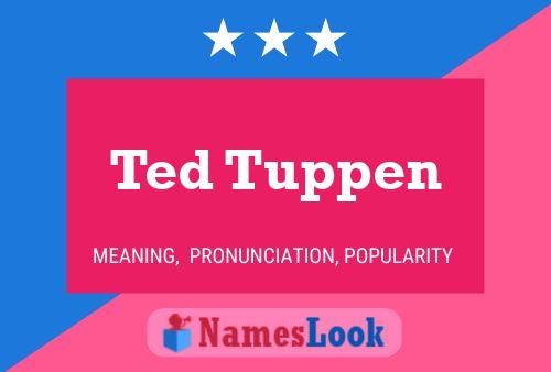 Ted Tuppen Namensposter