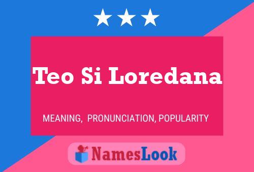 Teo Si Loredana Namensposter