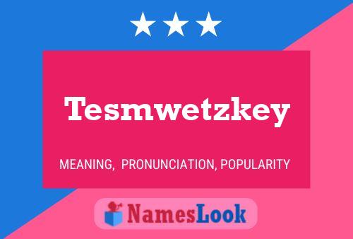 Tesmwetzkey Namensposter