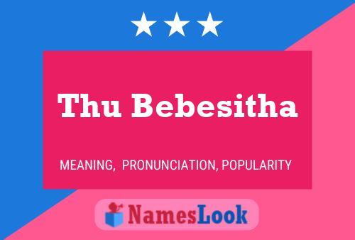 Thu Bebesitha Namensposter