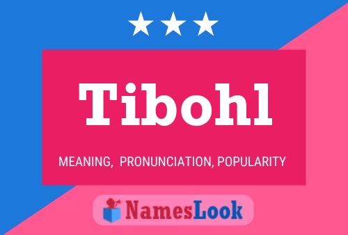 Tibohl Namensposter