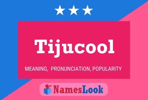 Tijucool Namensposter