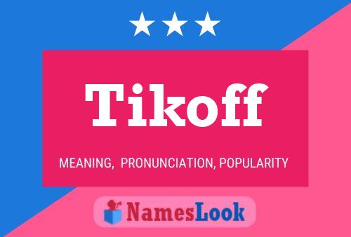 Tikoff Namensposter