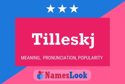 Tilleskj Namensposter