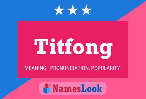 Titfong Namensposter