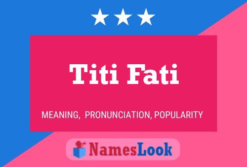 Titi Fati Namensposter