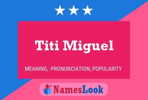 Titi Miguel Namensposter