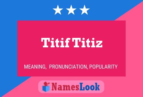 Titif Titiz Namensposter