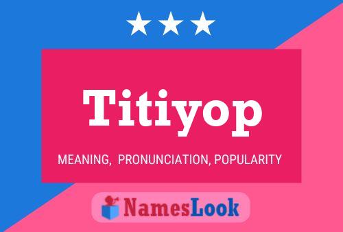 Titiyop Namensposter