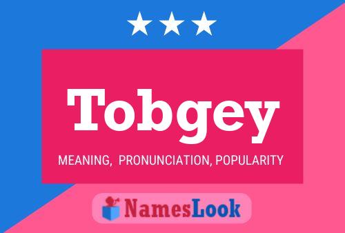 Tobgey Namensposter