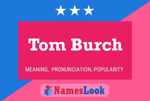 Tom Burch Namensposter