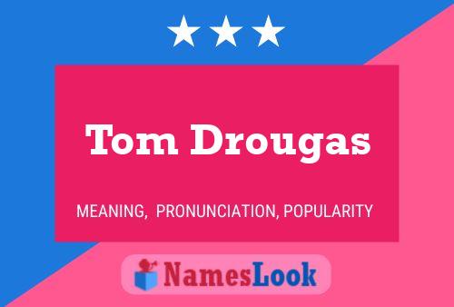 Tom Drougas Namensposter