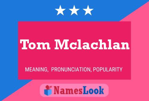 Tom Mclachlan Namensposter