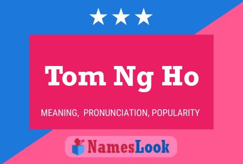 Tom Ng Ho Namensposter