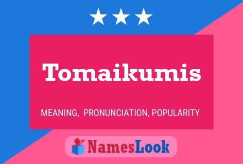 Tomaikumis Namensposter