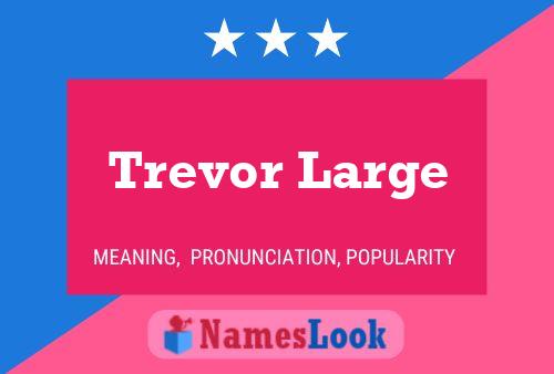 Trevor Large Namensposter