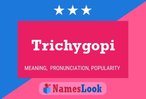 Trichygopi Namensposter