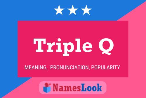 Triple Q Namensposter