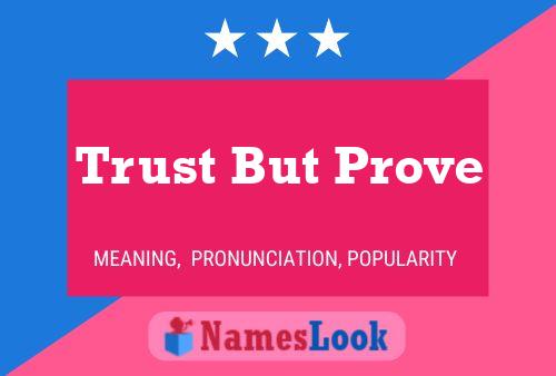 Trust But Prove Namensposter