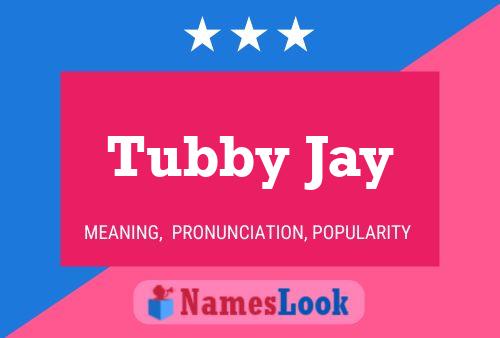 Tubby Jay Namensposter