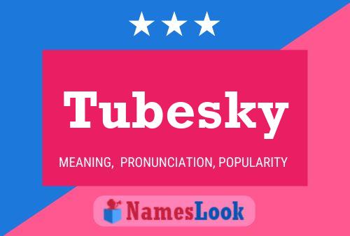 Tubesky Namensposter