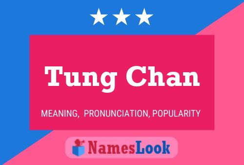 Tung Chan Namensposter