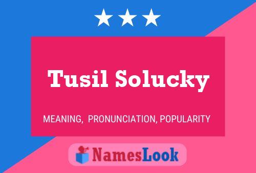 Tusil Solucky Namensposter