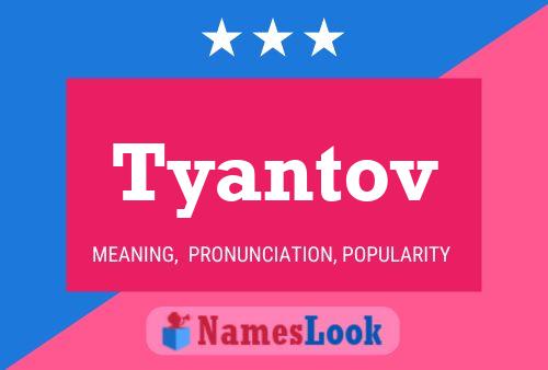 Tyantov Namensposter