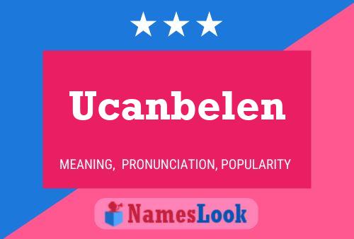 Ucanbelen Namensposter