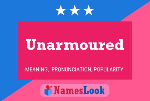 Unarmoured Namensposter