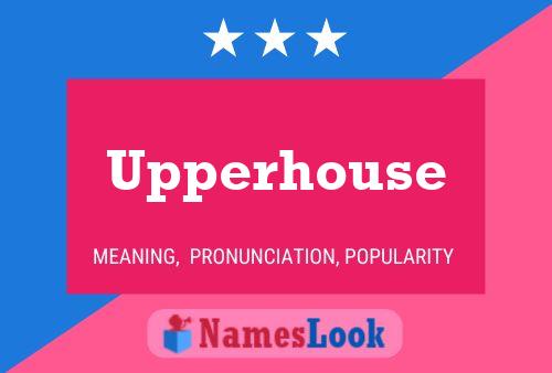 Upperhouse Namensposter