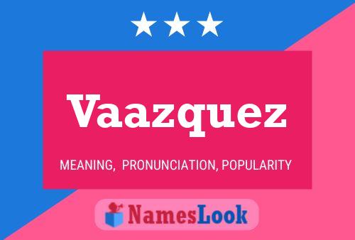 Vaazquez Namensposter