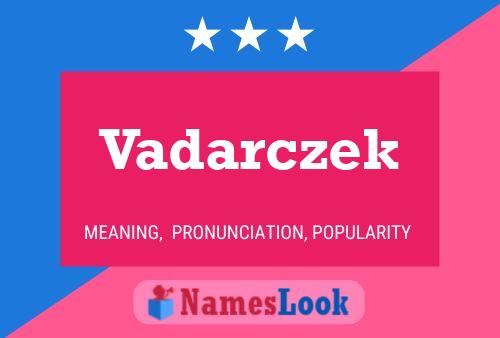 Vadarczek Namensposter